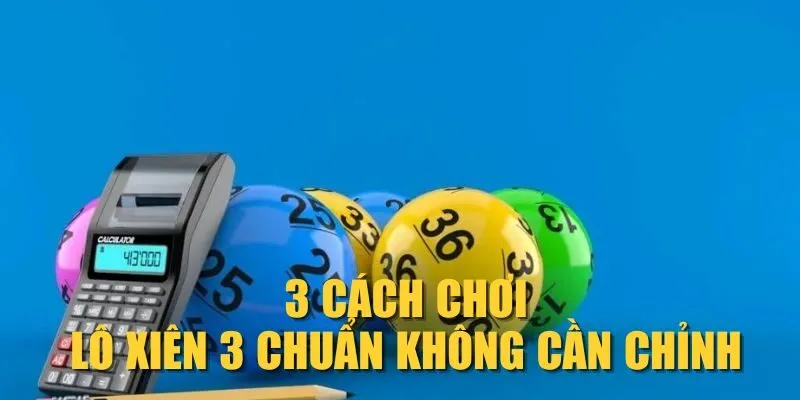 3-cach-choi-lo-xien-3-chuan-khong-can-chinh 3-cach-choi-lo-xien-3-chuan-khong-can-chinh