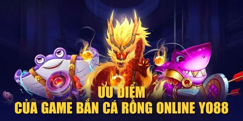 uu-diem-cua-game-ban-ca-rong-online-yo88 uu-diem-cua-game-ban-ca-rong-online-yo88